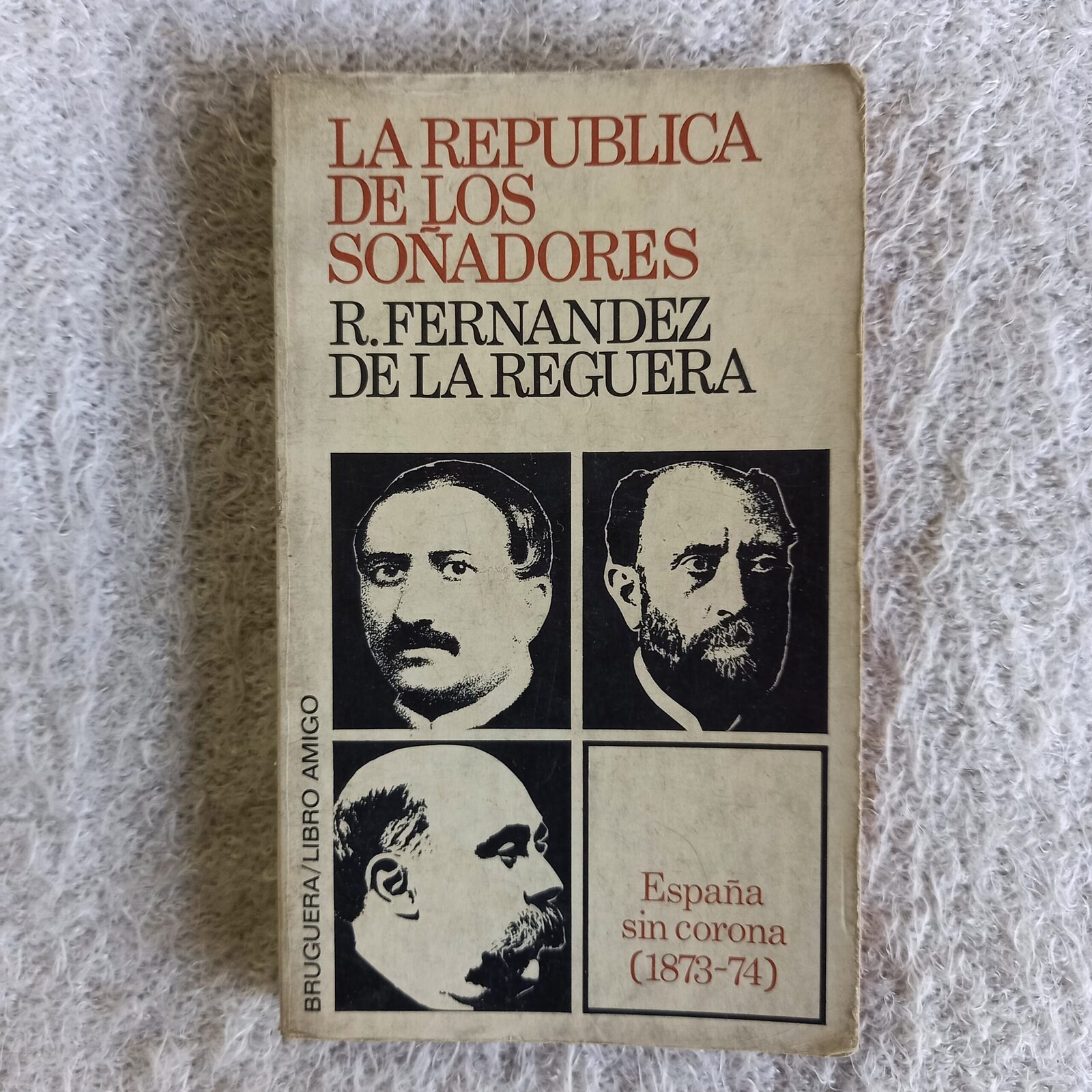 La República de los soñadores España sin corona (1873 - 74). B. Fernández de la Reguera