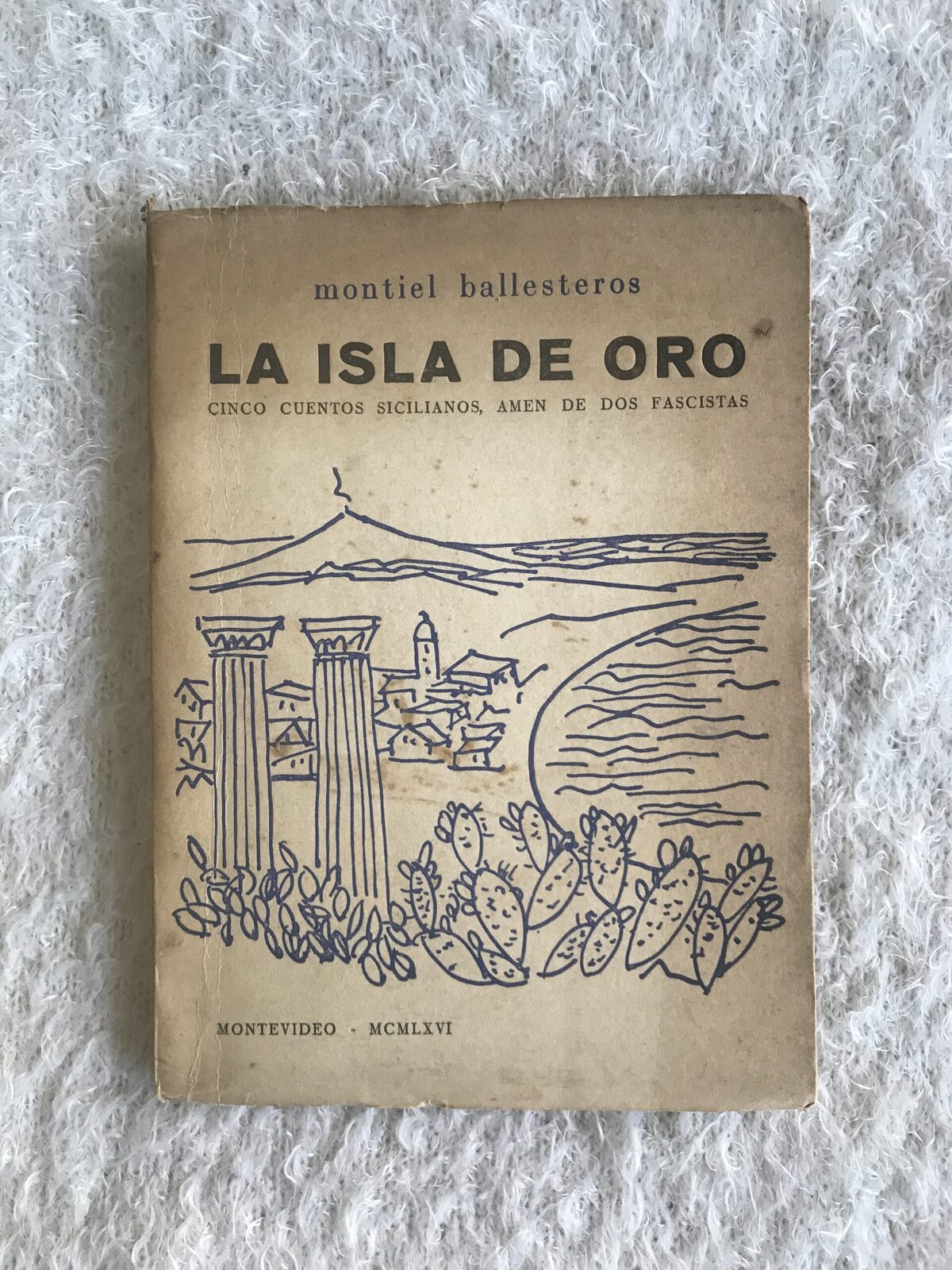 La isla de oro Cinco cuentos sicilianos, amén de dos fascistas. Adolfo Montiel Ballesteros