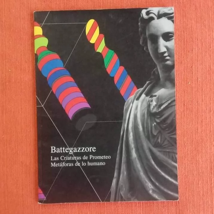 Las criaturas de Prometeo Metáforas de lo humano. Battegazzore