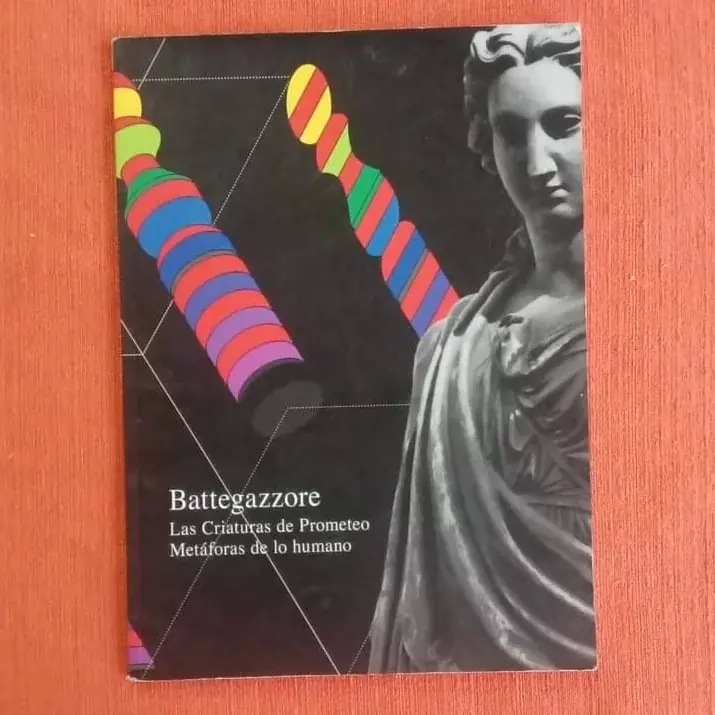 Las criaturas de Prometeo Metáforas de lo humano. Battegazzore