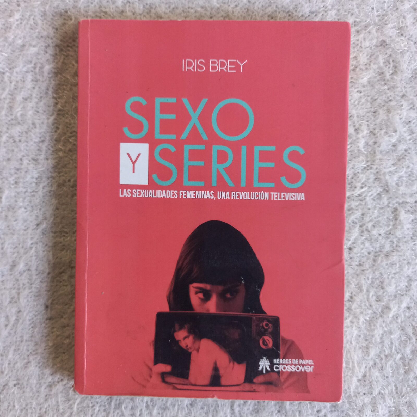 Sexo y series Las sexualidades femeninas, una revolución televisiva. Iris Brey