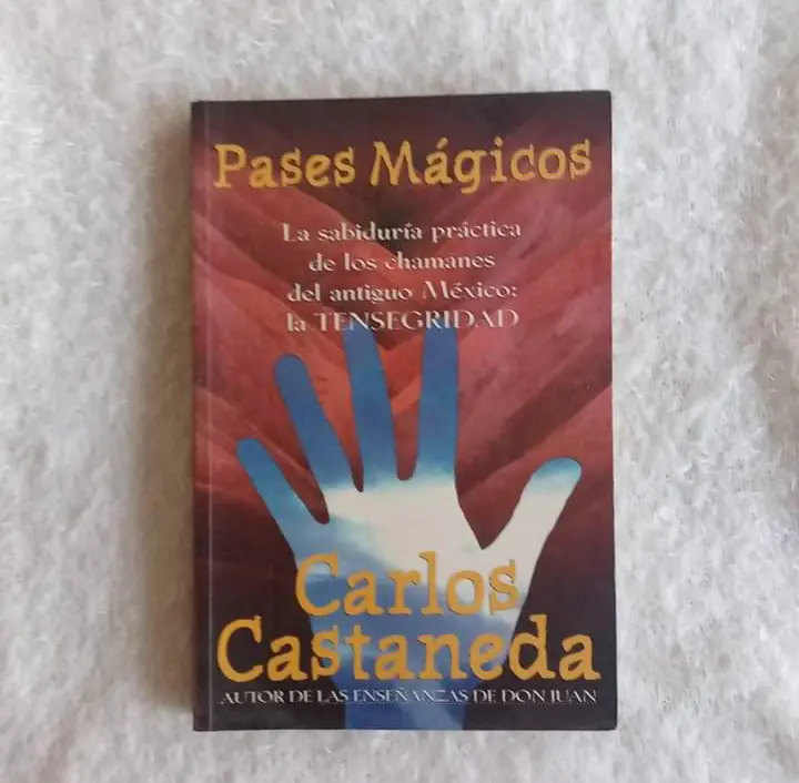 Pases mágicos La sabiduría perdida de los chamanes del Antiguo México: La Tensegridad. Carlos Castaneda