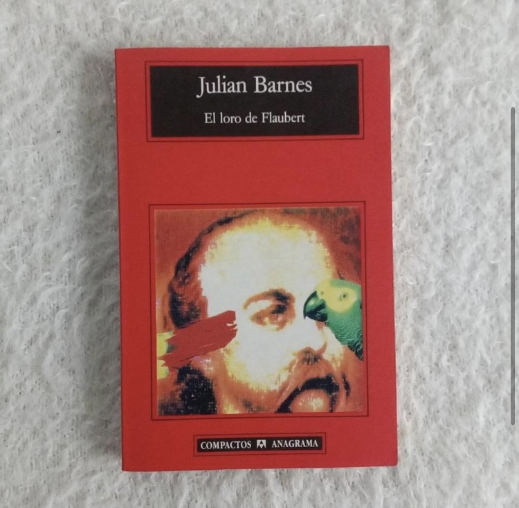 El loro de Flaubert. Julián Barnes. Ed Anagrama