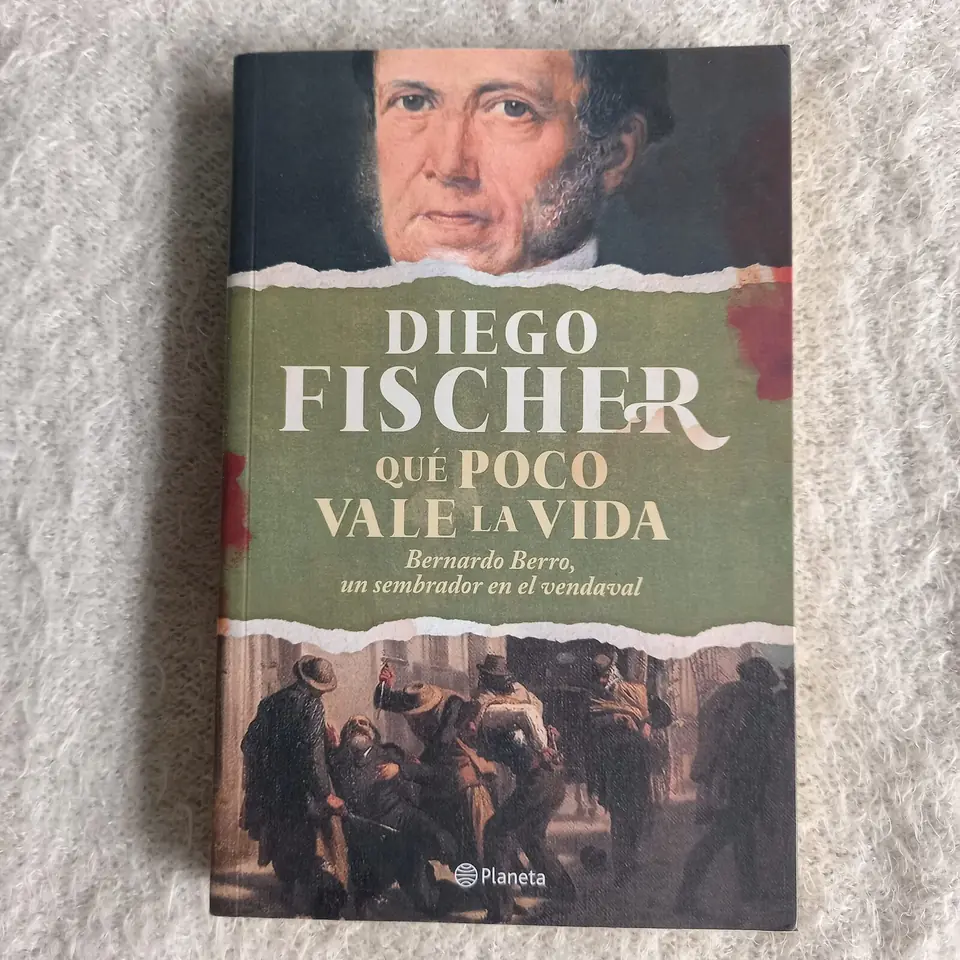 Qué poco vale la vida Bernardo Berro, un sembrador en el vendaval. Diego Fischer