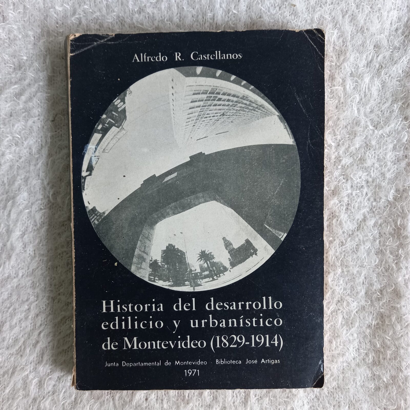 Historia del desarrollo edilicio y urbanístico de Montevideo (1829 - 1914). Alfredo R. Castellanos