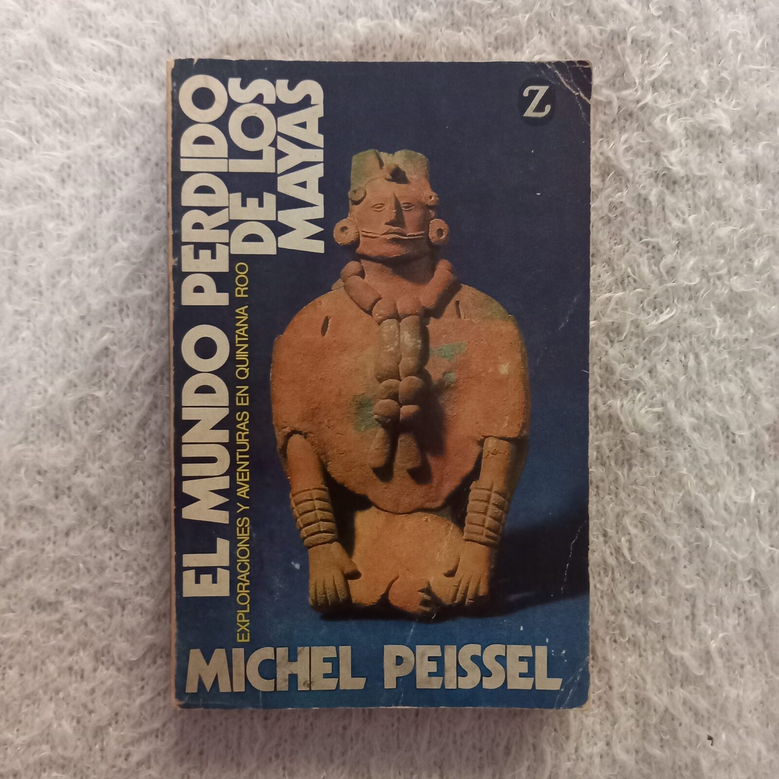 El mundo perdido de los Mayas. Exploraciones y aventuras en Quintana Roo. Michel Peissel