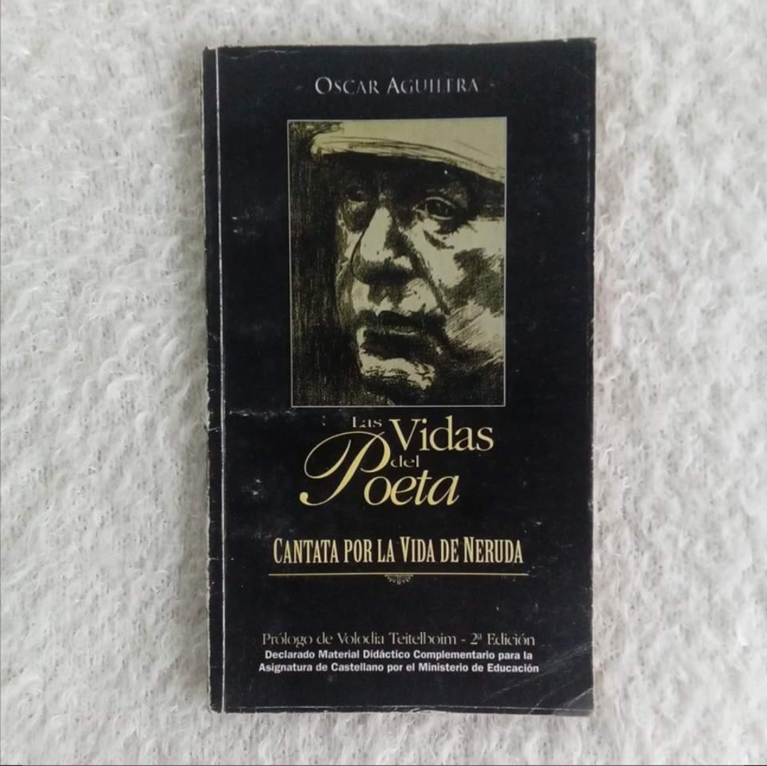 Las vidas del poeta  Cantata por la vida de Neruda. Oscar Aguilera