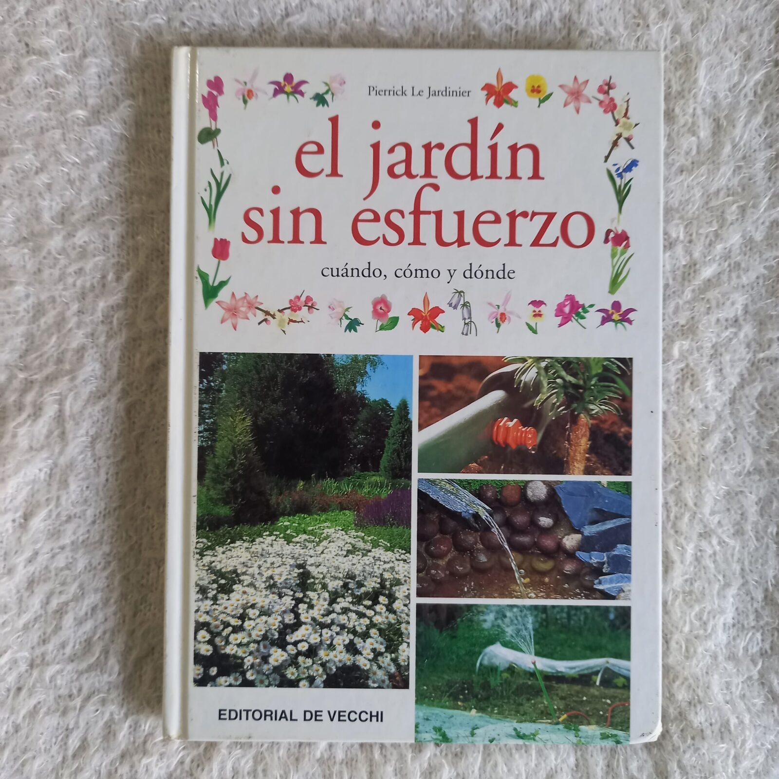 El jardín sin esfuerzo. Cuándo, cómo y dónde. Pierrick Le Jardinier