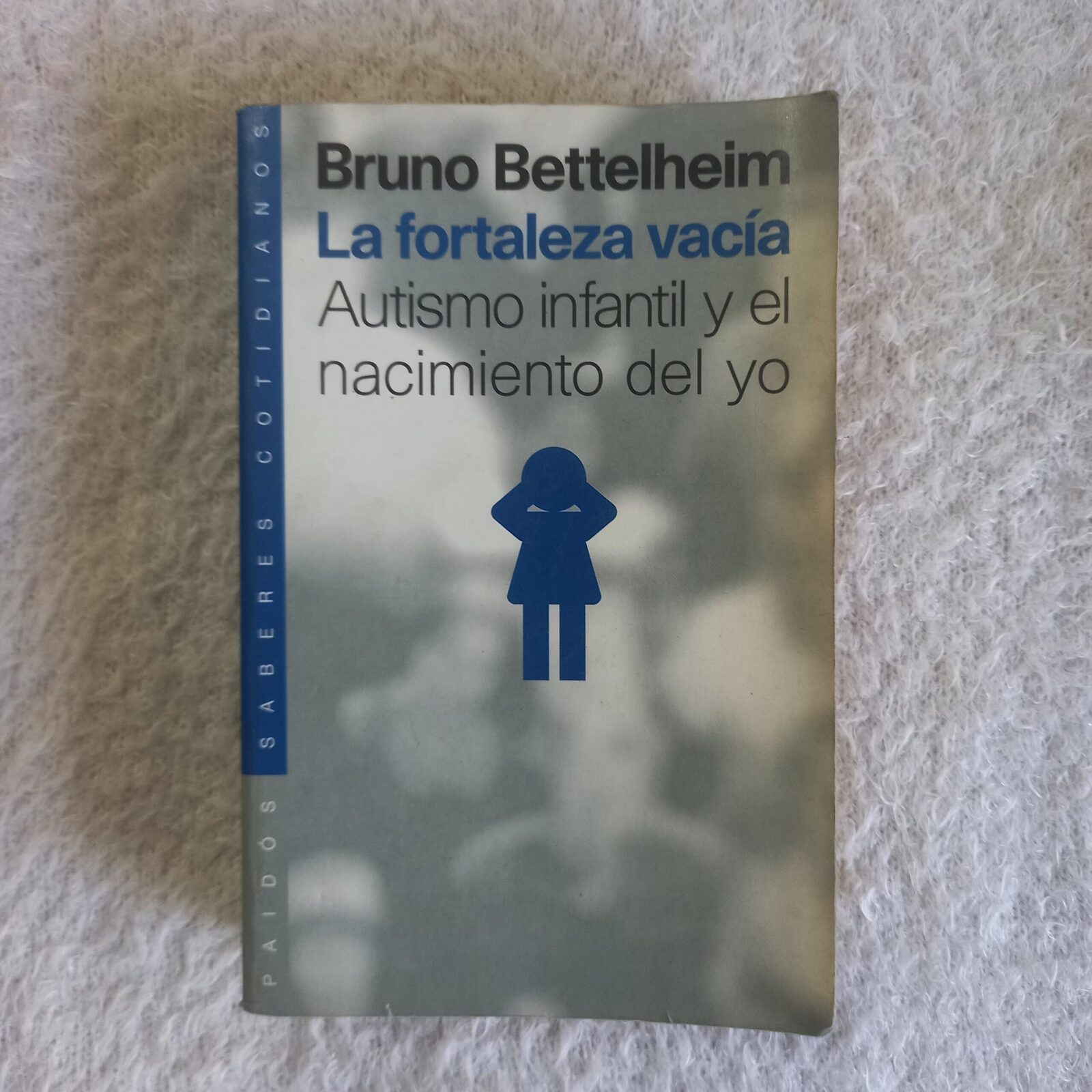 La fortaleza vacía. Autismo infantil y el nacimiento del yo. Bruno Bettelheim