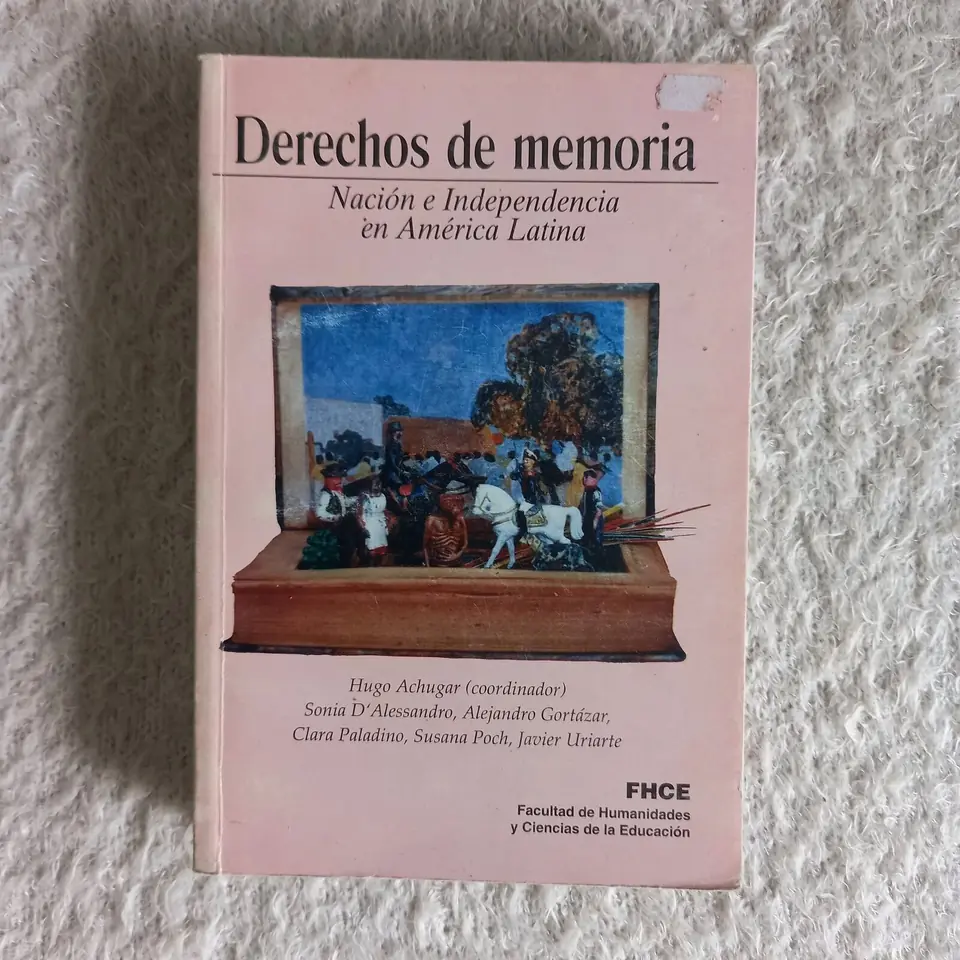 Derechos de memoria Nación e Independencia en América Latina. Hugo Achugar (coordinador)