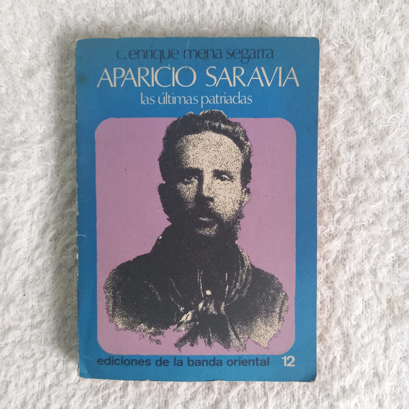 Aparicio Saravia. Las últimas patriadas. Enrique Mena Segarra