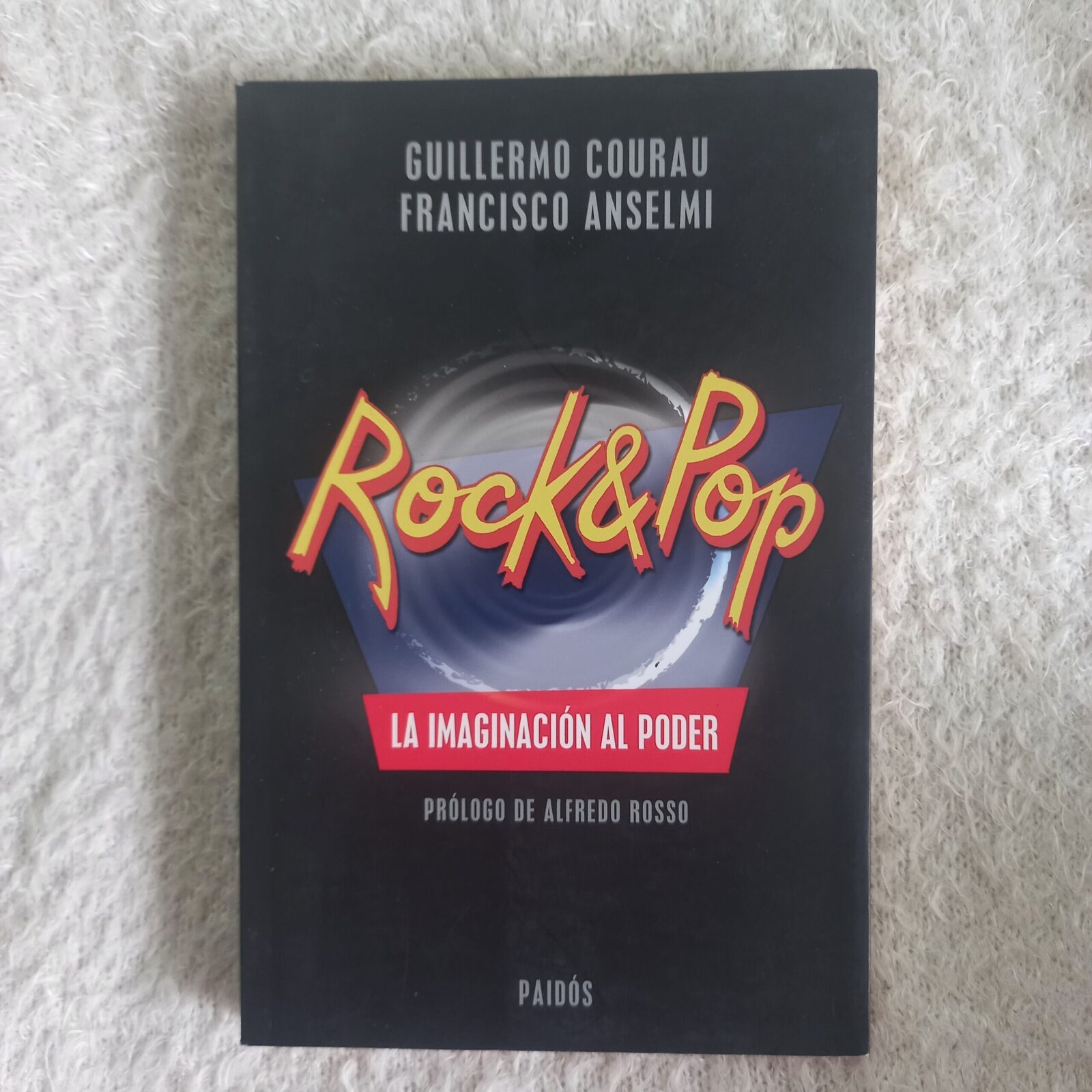 Rock & Pop. La imaginación al poder. Guillermo Courau - Francisco Anselmi