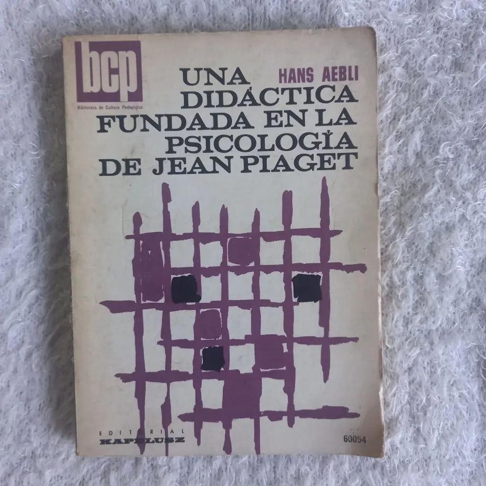 Una didáctica fundada en la psicología de Jean Piaget. Hans Aebli