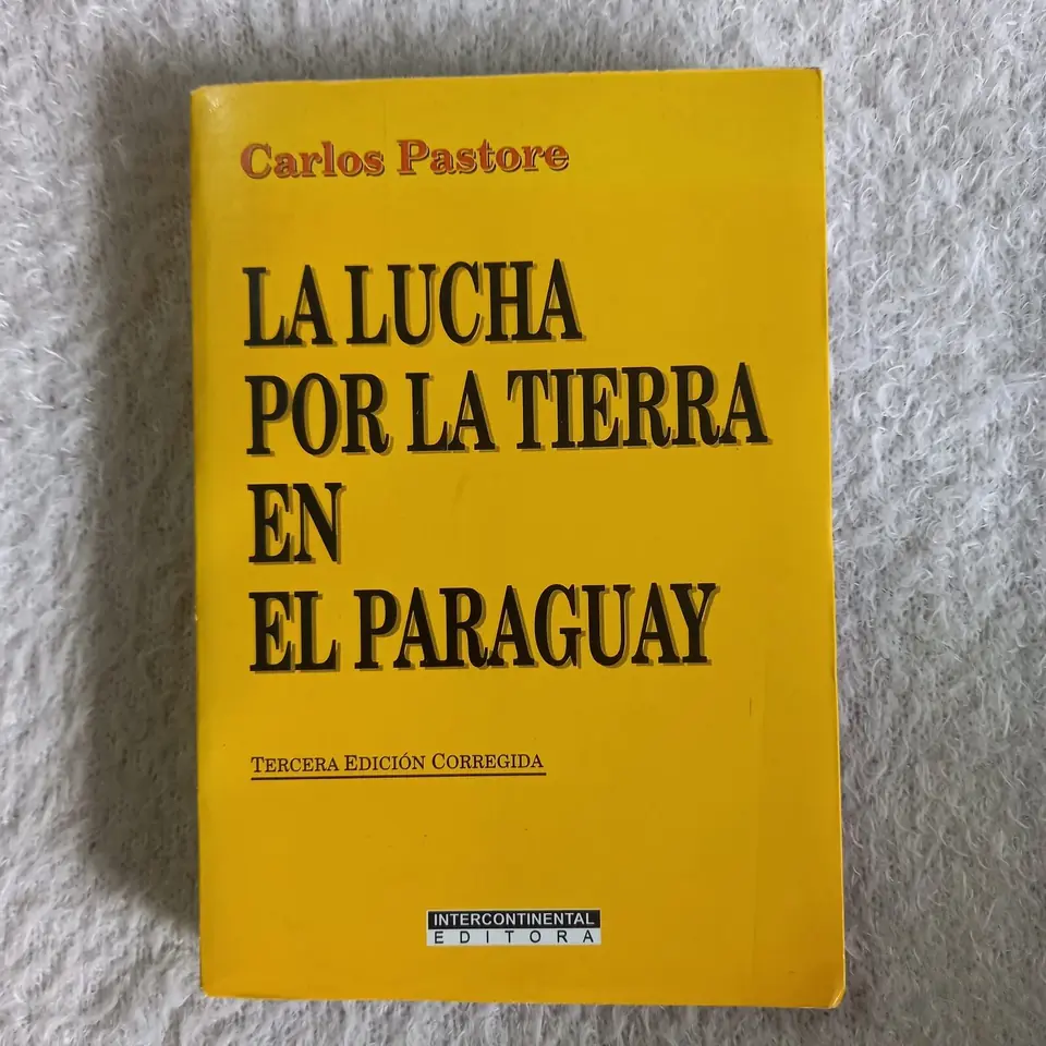 La Lucha por la Tierra en el Paraguay. Carlos Pastore