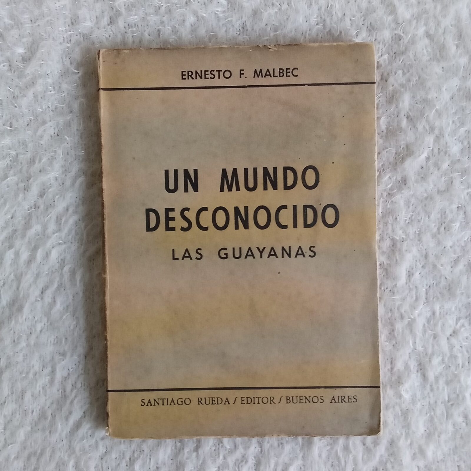 Un mundo desconocido, Las Guayanas. Ernesto F. Malbec