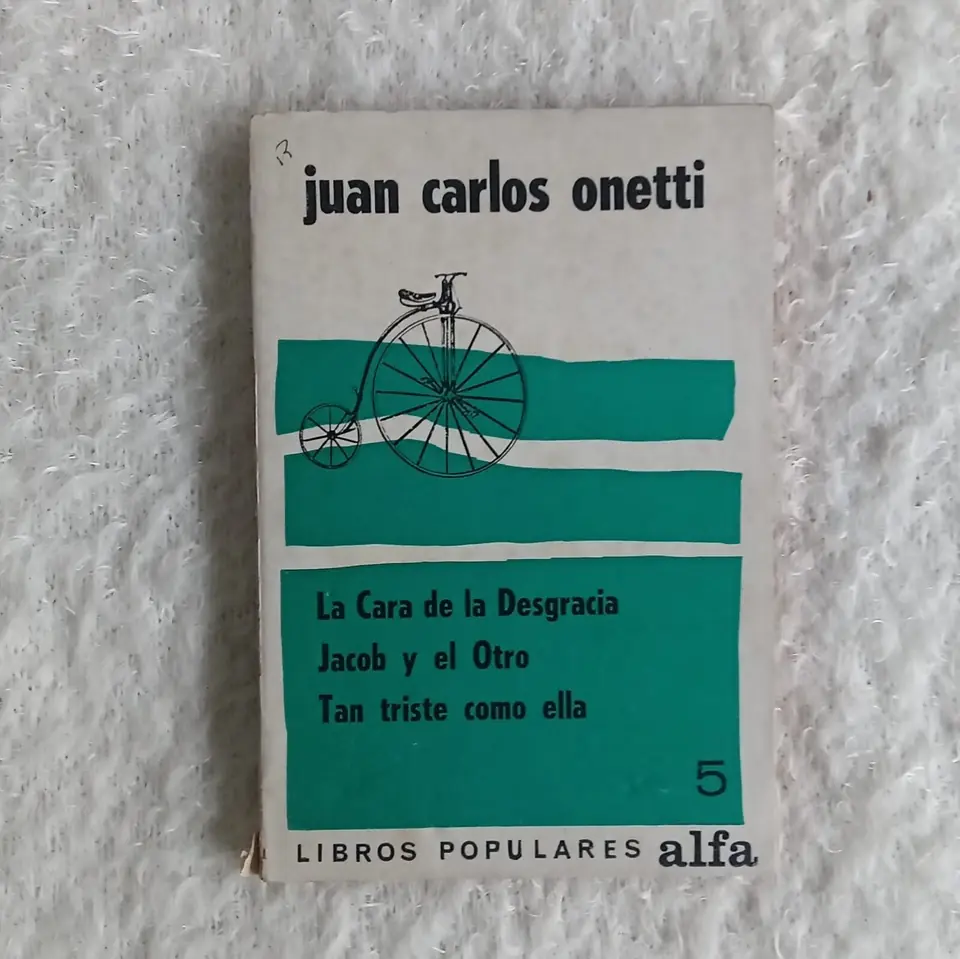 La Cara de la Desgracia Jacob y el Otro Tan triste como ella. Juan Carlos Onetti