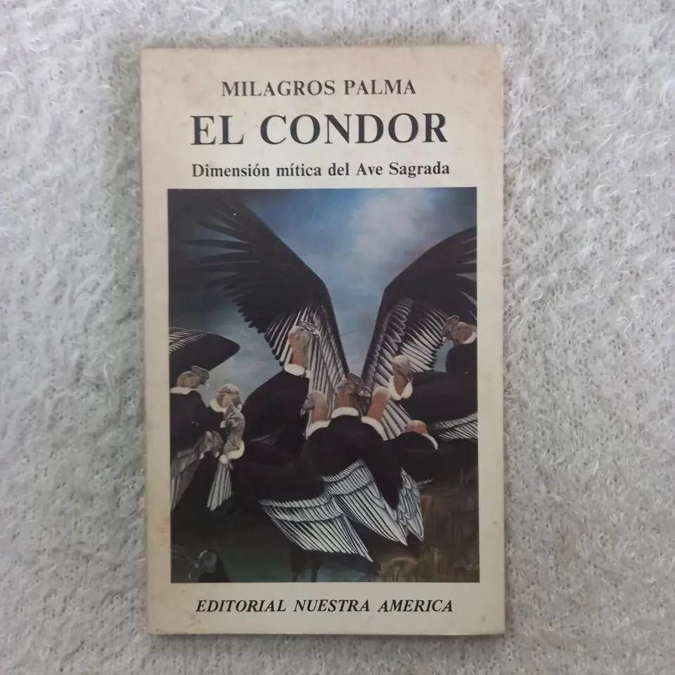 El cóndor Dimensión mítica del ave sagrada. Milagros Palma