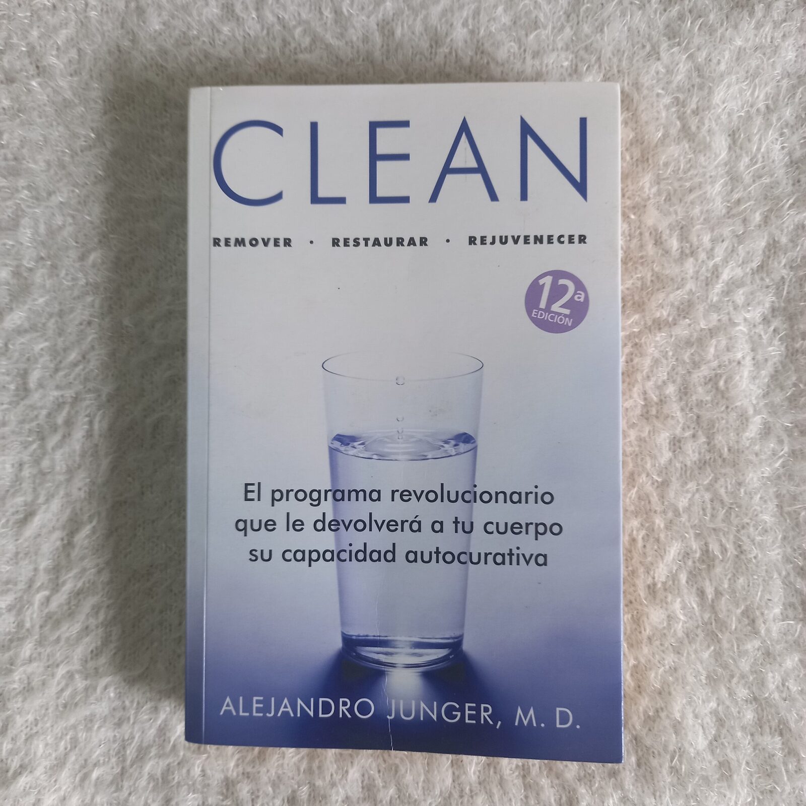 Clean. Remover - Restaurar - Rejuvenecer. Alejandro Junger, M. D.