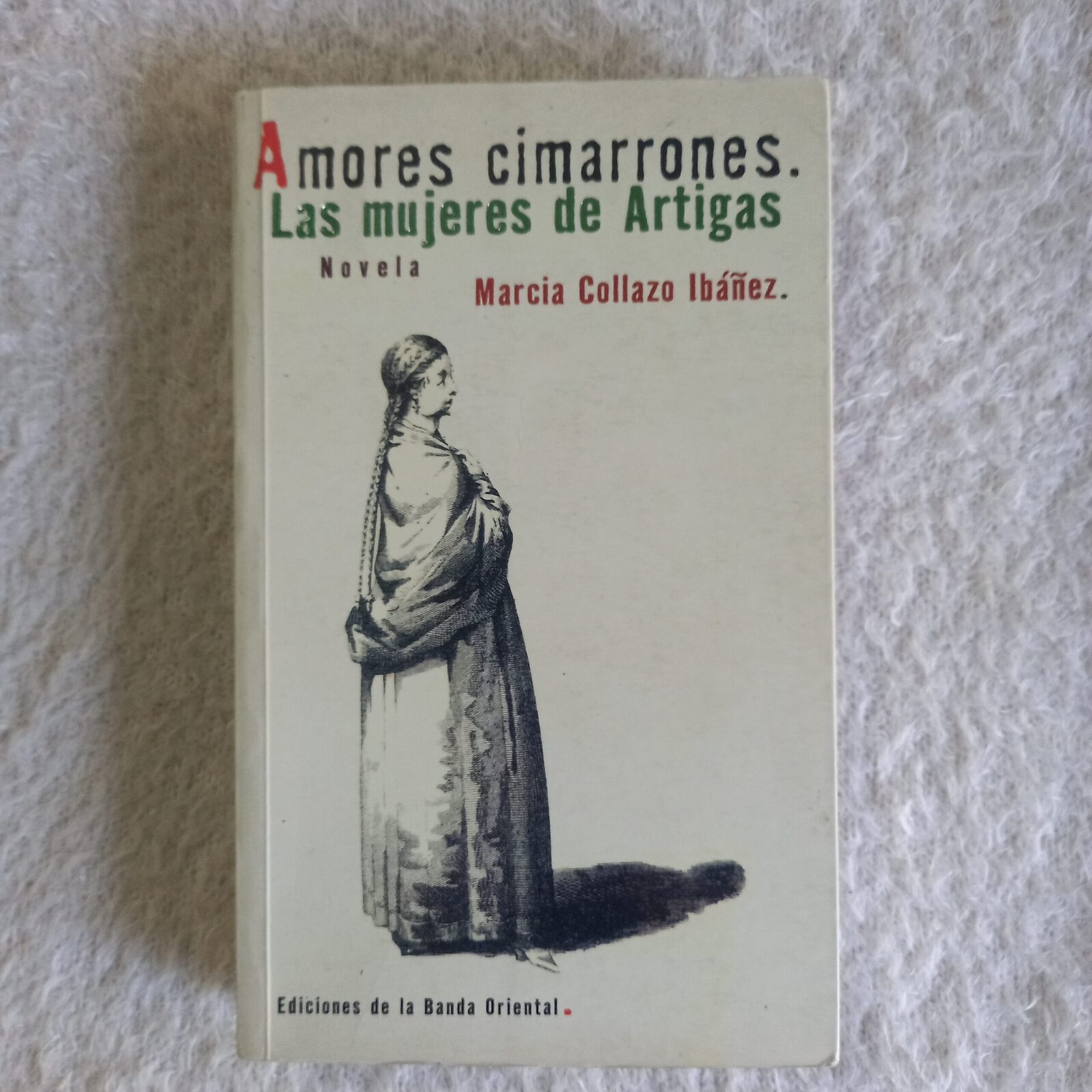 Amores cimarrones. Las mujeres de Artigas. Marcia Collazo Ibáñez