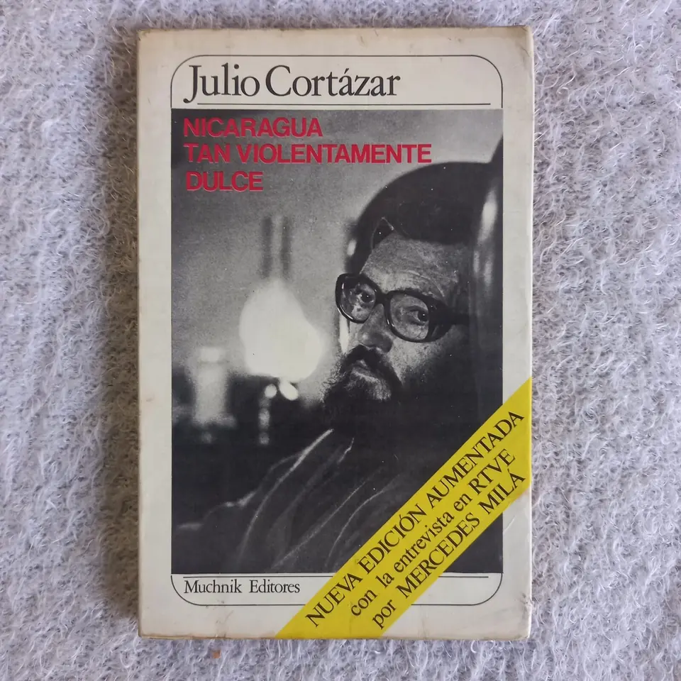 Nicaragua, tan violentamente dulce. Julio Cortázar