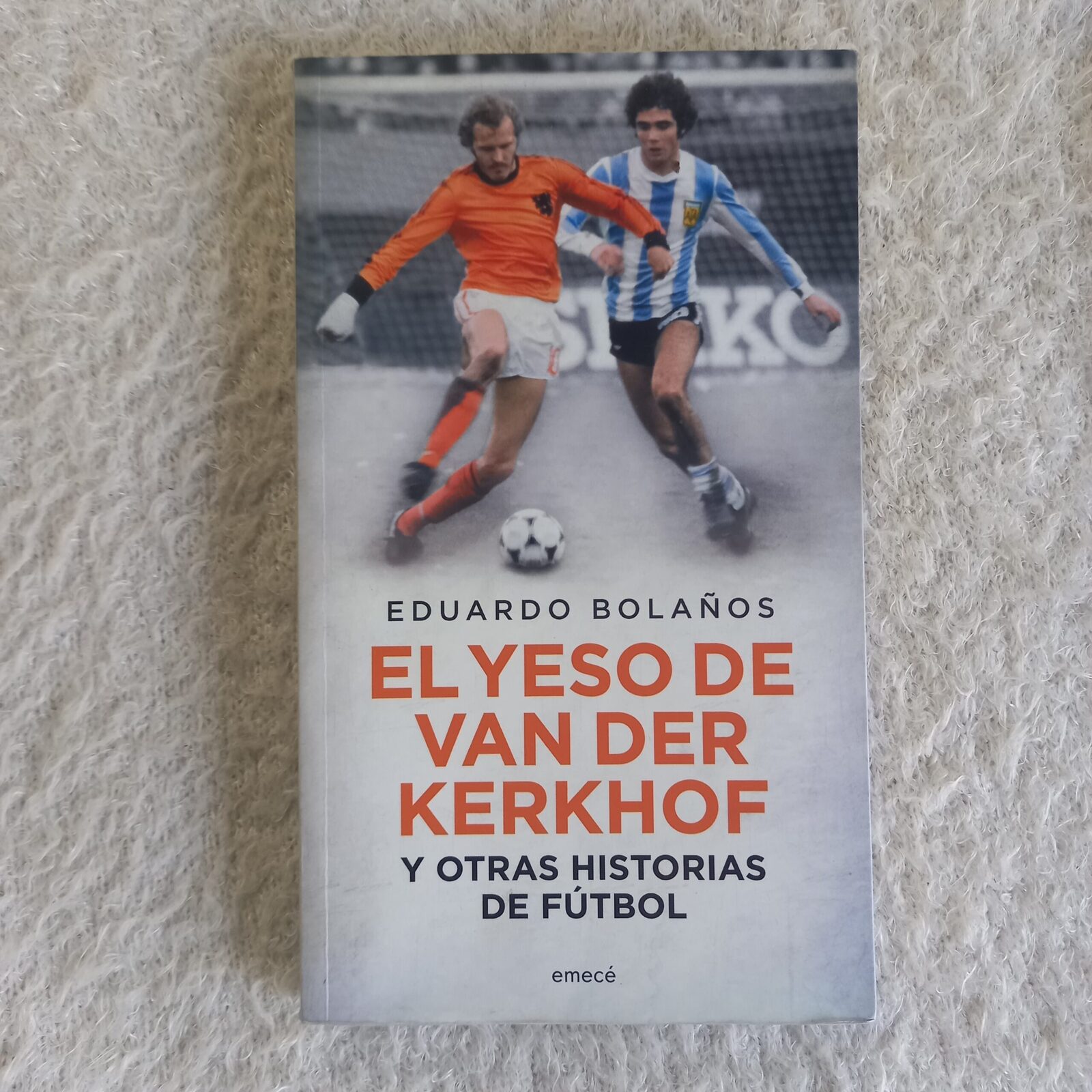 El yeso de Van der Kerkhof y otras historias de fútbol. Eduardo Bolaños