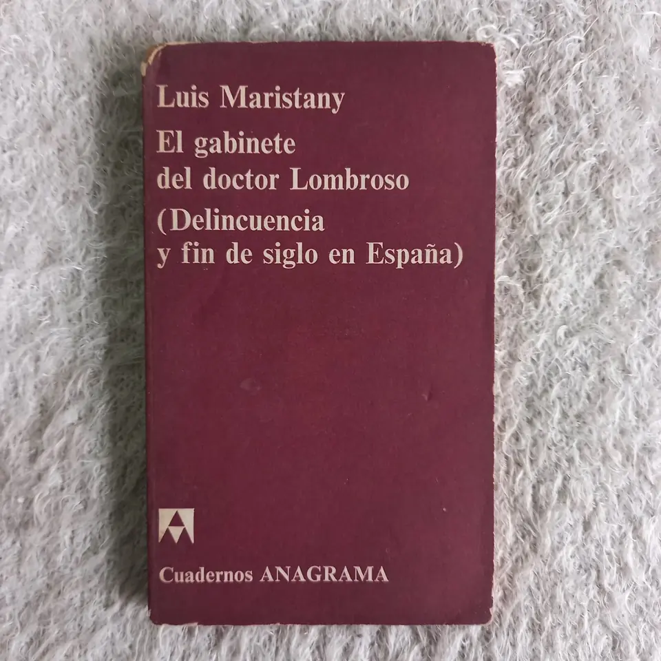 El gabinete del doctor Lombroso (Delincuencia y fin de siglo en España). Luis Maristany
