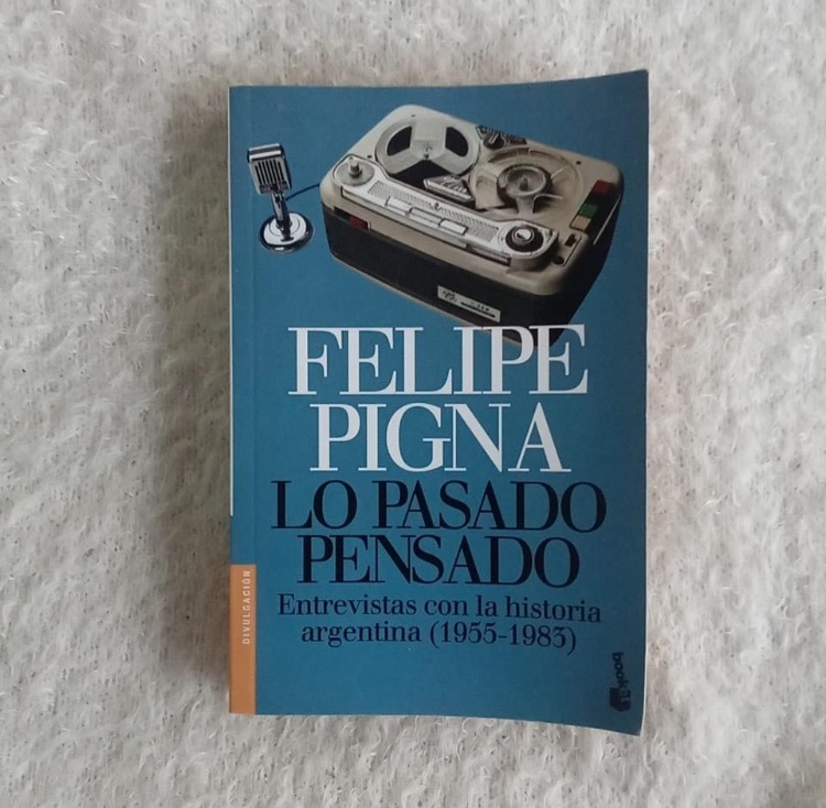 Lo pasado pensado. Entrevistas con la historia argentina (1955 - 1983). Felipe Pigna