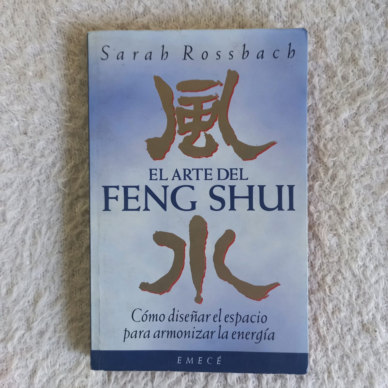 El arte del Feng Shui. Como diseñar el espacio para armonizar la energía. Sarah Rossbach