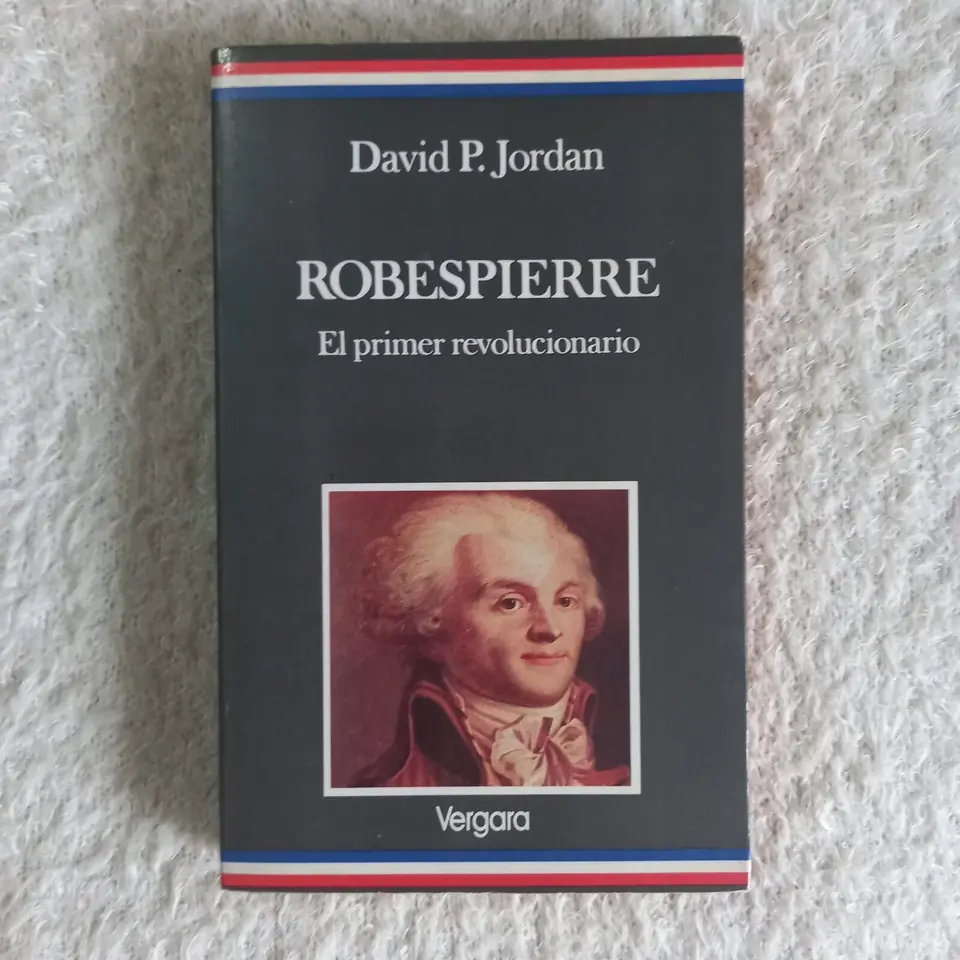 Robespierre El primer revolucionario. David P. Jordan