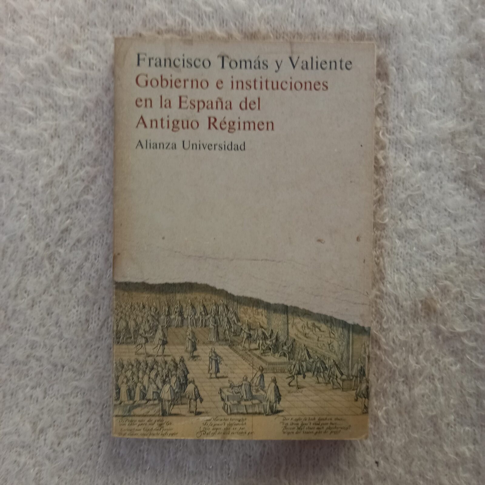 Gobierno e instituciones en la España del Antiguo Régimen. Francisco Tomás y Valiente