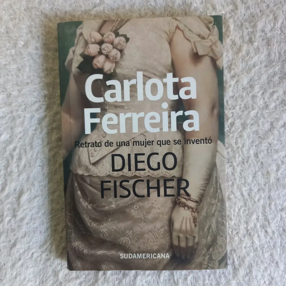 Carlota Ferreira. Retrato de una mujer que se inventó. Diego Fischer