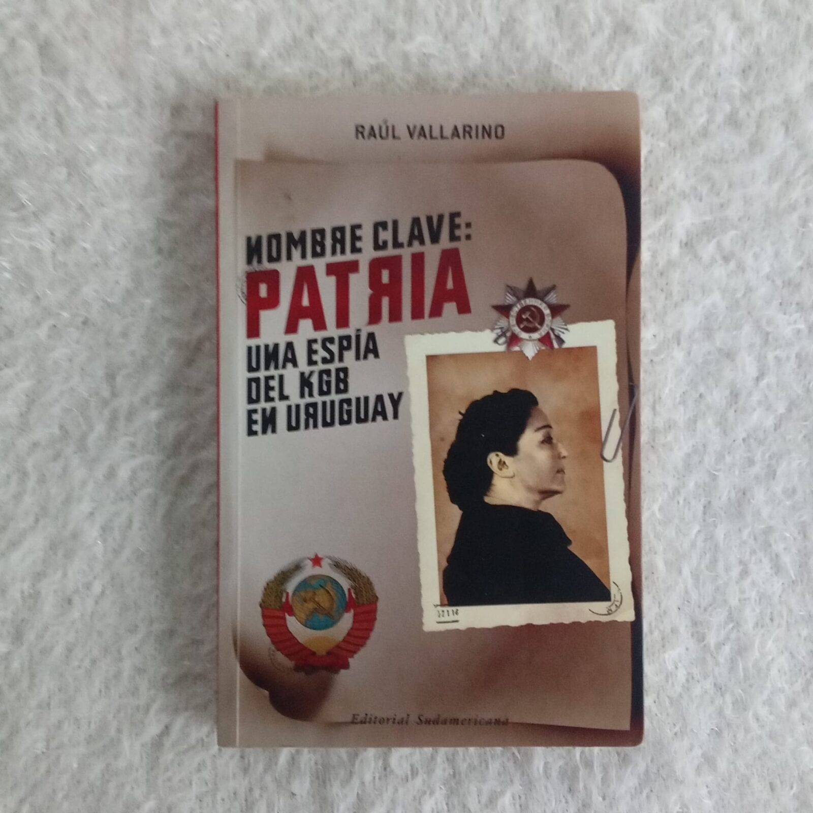 Nombre clave: Patria. Una espía del KGB en Uruguay. Raúl Vallarino