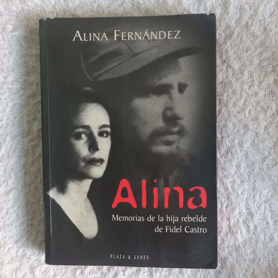 Alina. Memorias de la hija rebelde de Fidel Castro. Alina Fernández