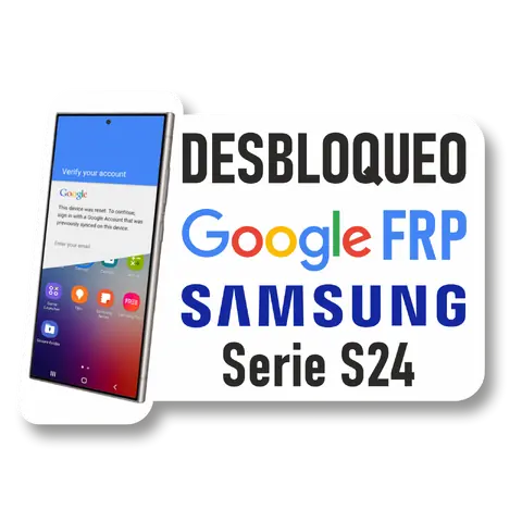 Desbloqueo Cuenta FRP para Samsung Serie S24