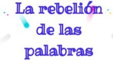 APUNTE REBELIÓN DE LAS PALABRAS  1° AÑO "C"
